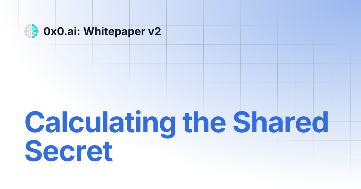 Calculating the Shared Secret | 0x0.ai: Whitepaper v2